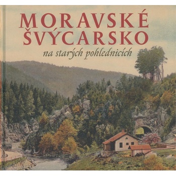 Moravské Švýcarsko na starých pohlednicích - Sýkora Milan, Šustr Milan