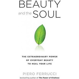 Beauty and the Soul | Piero Ferrucci, Vivien Reid Ferrucci (ISBN: 9781585428335)