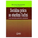 Sociálna práca so staršími ľuďmi - Martina Hrozenská a kol.