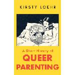 Oneworld Publications A Short History of Queer Parenting | LOEHR KIRSTY
