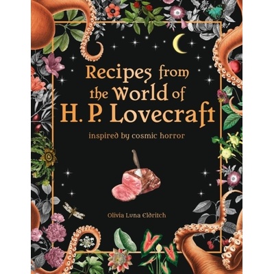 Recipes from the World of H.P Lovecraft - Olivia Luna Eldritch