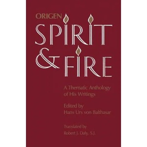 Spirit and Fire: A Thematic Anthology of His Writings | Origen, Hans Urs Von Balthasar, Robert J. Daly (2001)