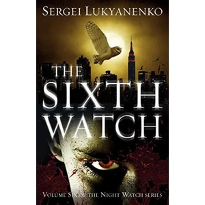 Sixth Watch | Sergei Lukyanenko, Sergej Lukianenko (ISBN: 9780099592655)