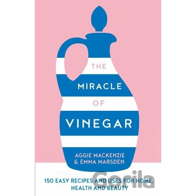 The Miracle of Vinegar - Emma Marsden, Aggie MacKenzie