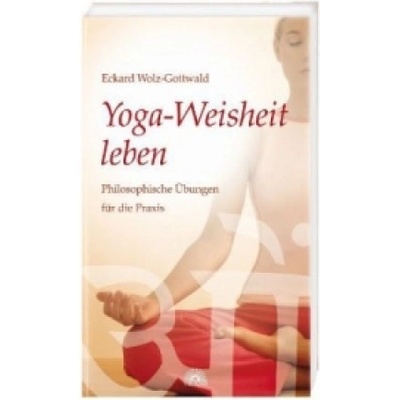 Yoga-Weisheit leben