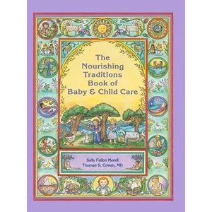 The Nourishing Traditions Book of Baby & Child Care (2013)