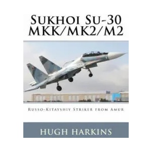 Sukhoi Su-30 Mkk/Mk2/M2: Russo-Kitayshiy Striker from Amur | Hugh Harkins (ISBN: 9781903630181)