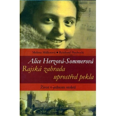 Alice Herzová-Sommerová Rajská zahrada uprostřed pekla - Melissa Müllerová, Reinhard Piechocki, Alice Sommerová-Herzová