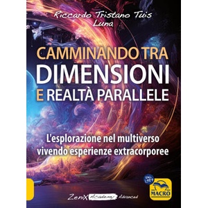 Camminando tra dimensioni e realtà parallele. L'esplorazione nel multiverso vivendo esperienze extracorporee | Riccardo Tristano Tuis, Luna (2025)