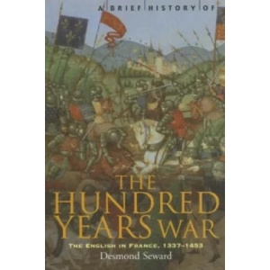 Brief History of the Hundred Years War | Desmond Seward (2003)