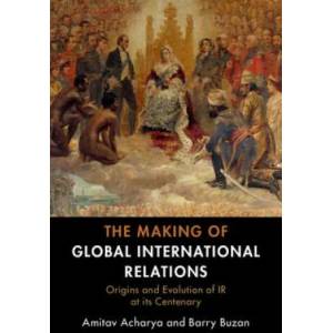 Making of Global International Relations | Amitav Acharya, Barry Buzan (ISBN: 9781108727112)