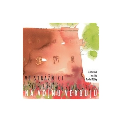 CIMBALOVA MUZIKA PAVLA MUCKY - VE STRAZNICI NA VOJNU VERBUJU CD