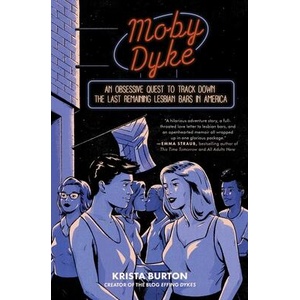 Moby Dyke: An Obsessive Quest to Track Down the Last Remaining Lesbian Bars in America (ISBN: 9781668000540)