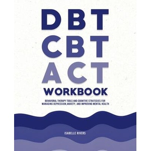 DBT, CBT, and ACT Workbook | Isabelle Rivers (ISBN: 9781787938113)