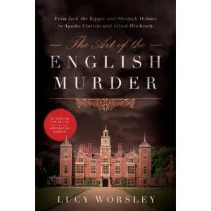 Art of the English Murder - From Jack the Ripper and Sherlock Holmes to Agatha Christie and Alfred Hitchcock | Lucy Worsley (ISBN: 9781605989099)
