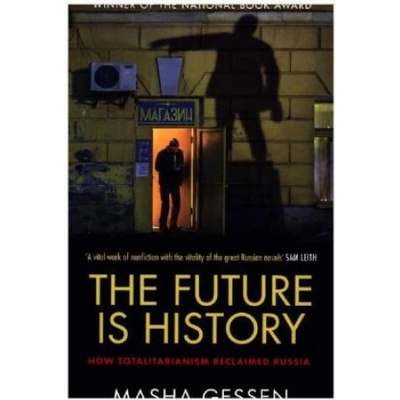 Future is History - How Totalitarianism Reclaimed Russia Gessen Masha Paperback