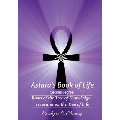 Astara's Book of Life - 2nd Degree: Roots of the Tree of Knowledge - Treasures on the Tree of Life | Earlyne Chaney