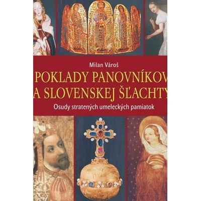 Poklady panovníkov a slovenskej šľachty - Milan Vároš
