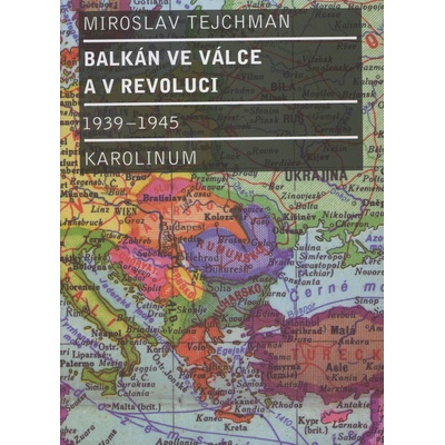 Balkán ve válce a v revoluci 1939 - 1945 - Miroslav Tejchman