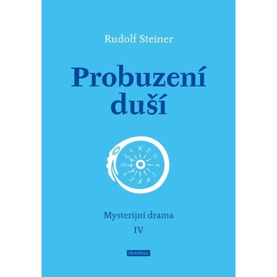 Probuzení duší - Mysterijní drama IV - Rudolf Steiner