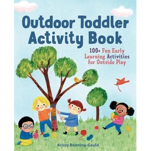 The Outdoor Toddler Activity Book: 100+ Fun Early Learning Activities for Outside Play | Krissy Bonning-Gould (ISBN: 9781641523516)