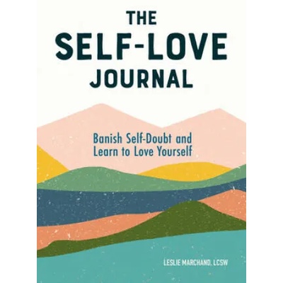 The Self-Love Journal: Banish Self-Doubt and Learn to Love Yourself | Leslie Marchand