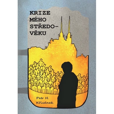 Krize mého středo-věku - Petr H. Křivánek