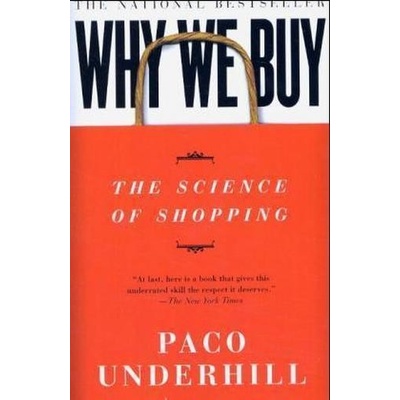 Why We Buy: The Science of Shopping ... Paco Underhill