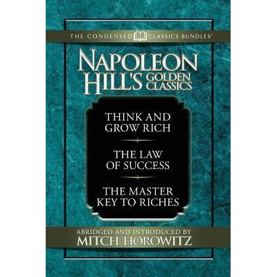 Napoleon Hill's Golden Classics (Condensed Classics): Featuring Think and Grow Rich, the Law of Success, and the Master Key to Riches: Featuring Think" - "" ("Hill Napoleon")(Paperback) (9781722500894)