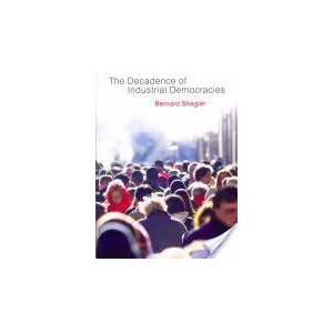 Decadence of Industrial Democracies - Disbelief and Discredit V1 | Bernard Stiegler (ISBN: 9780745648101)