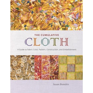 The Cumulative Cloth: A Guide to Fabric Color, Pattern, Construction, and Embellishment | Susan Brandeis (ISBN: 9780764366901)