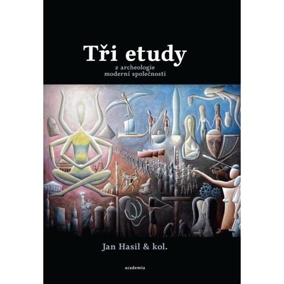 Tři etudy z archeologie moderní společnosti - autorů kolektiv