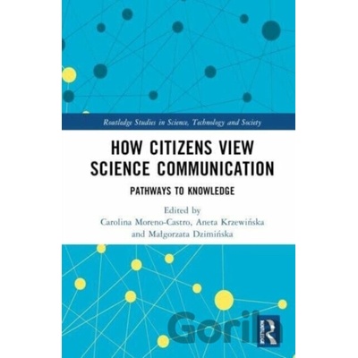 How Citizens View Science Communication - Carolina Moreno-Castro (editor), Aneta Krzewinska (editor), Malgorzata Dziminska (editor)