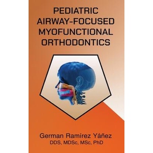 Pediatric Airway-focused Myofunctional Orthodontics (ISBN: 9780981252728)