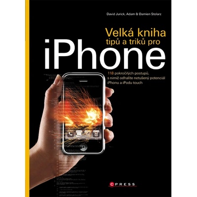 Velká kniha tipů a triků pro iPhone - David Jurick, Adam Stolarz, Damien Stolarz