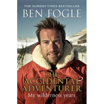 Accidental Adventurer - Ben Fogle