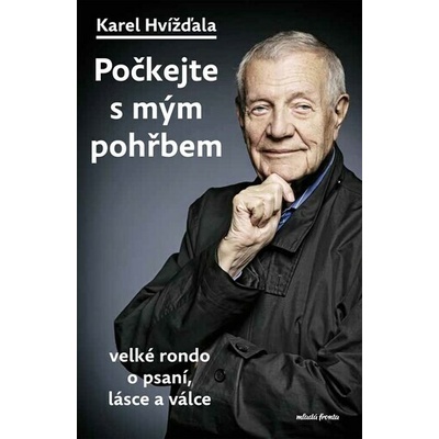 Počkejte s mým pohřbem - Karel Hvížďala