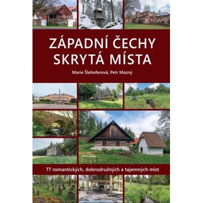 Západní Čechy - Skrytá místa - 77 romantických, dobrodružných a tajemných míst