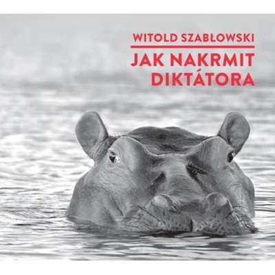 Szablowski, Witold - Jak nakrmit diktátora