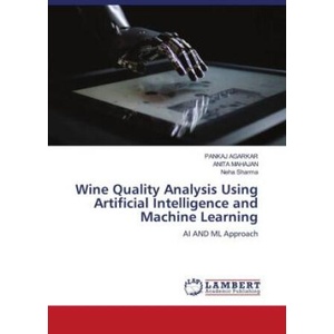 Wine Quality Analysis Using Artificial Intelligence and Machine Learning | Anita Mahajan, Neha Sharma (ISBN: 9786206766896)