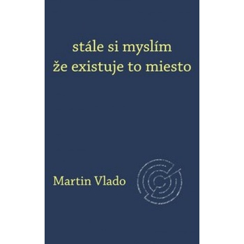 stále si myslím že existuje to miesto | Martin Vlado