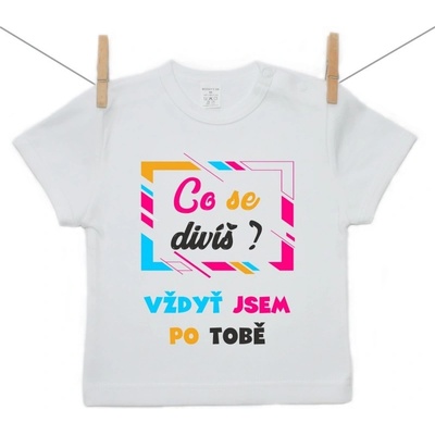 Boodyy tričko s krátkým rukávem Co se divíš vždyť jsem po tobě