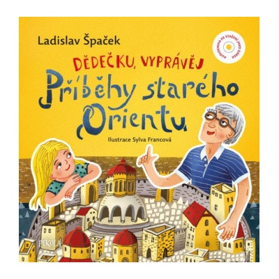 Dědečku, vyprávěj – Příběhy starého Orientu - Ladislav Špaček