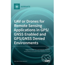 UAV or Drones for Remote Sensing Applications in GPS/GNSS Enabled and GPS/GNSS Denied Environments - Felipe Gonzalez Toro, Antonios Tsourdos