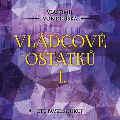 Vládcové ostatků I. - Vondruška - Soukup Pavel