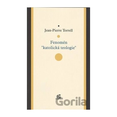 Fenomén katolická teologie - Jean-Pierre Torrell