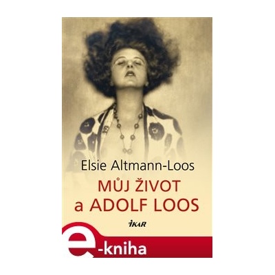 Můj život a Adolf Loos - Elsie Altmann-Loos