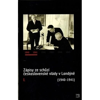 Zápisy ze schůzí československé vlády v Londýně I. (1940–1941)