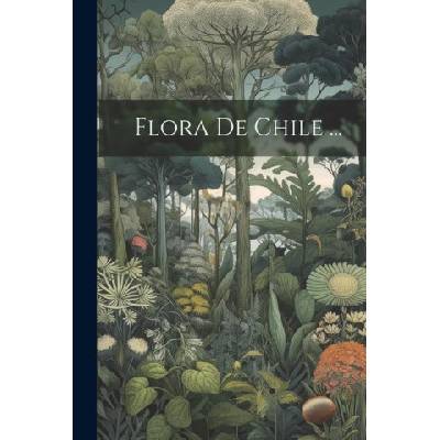 Flora De Chile . . . | Anonymous