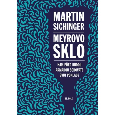 Meyrovo sklo. Kam před Rudou armádou schováte svůj poklad? - Martin Sichinger